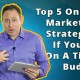 op 5 Online Marketing Strategies If You’re On A Tight Budget[